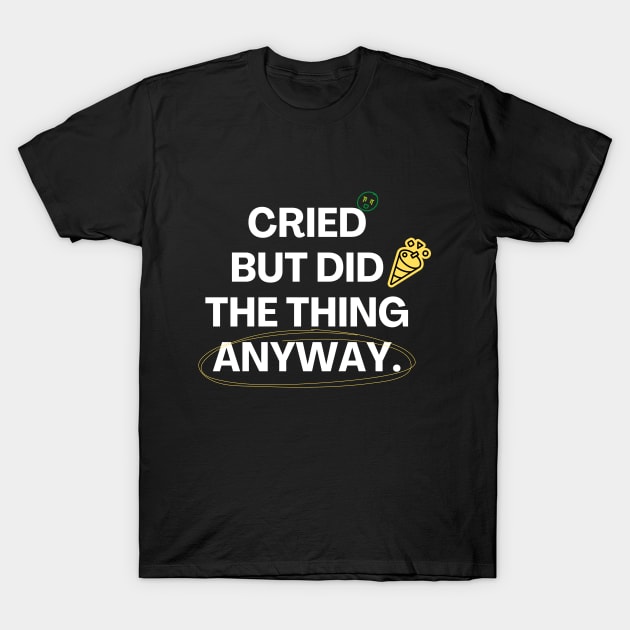 Cried But Did The Thing Anyway Tshirt T-Shirt by Tee Shop